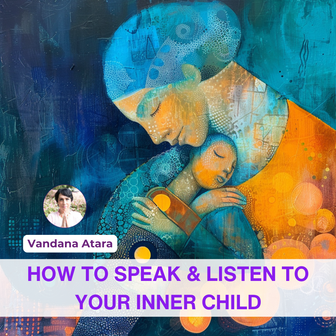How To Speak & Listen To Your Inner Child