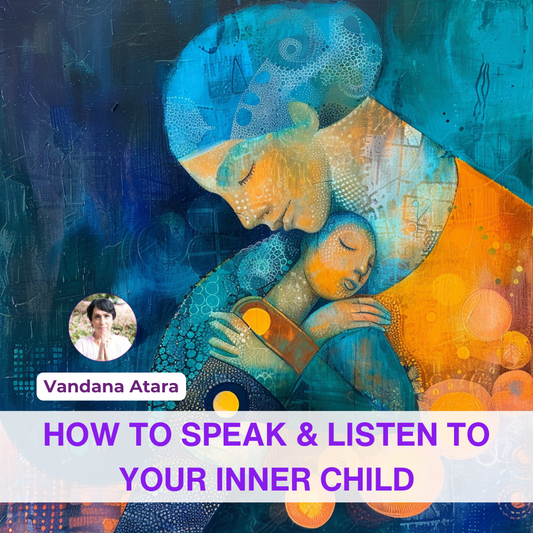 How To Speak & Listen To Your Inner Child