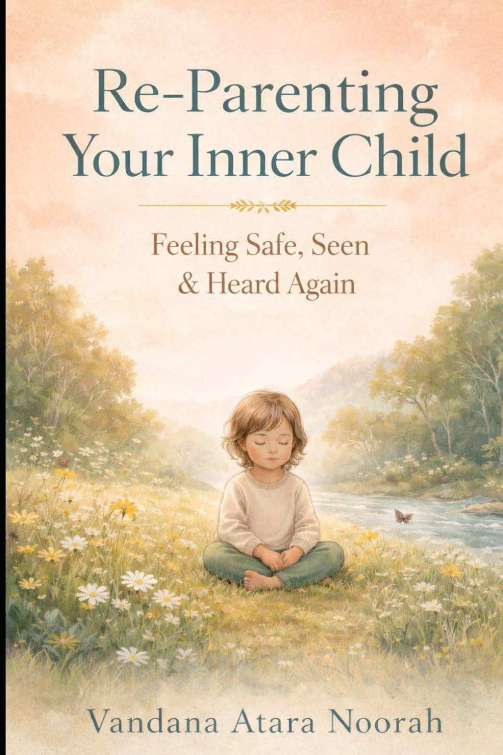 Re-Parenting Your Inner Child – Feeling Safe, Seen & Heard Again