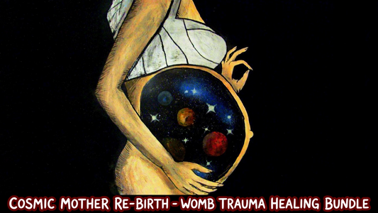 Cosmic Mother Re-Birth - Womb Trauma Healing BUNDLE