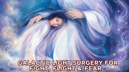 Galactic Light Surgery For Fight, Flight & Fear
