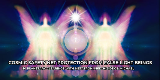 COSMIC SAFETY NET PROTECTION FROM FALSE LIGHT BEINGS