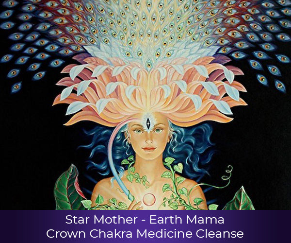 Star Mother - Earth Mama - Crown Chakra Medicine Cleanse