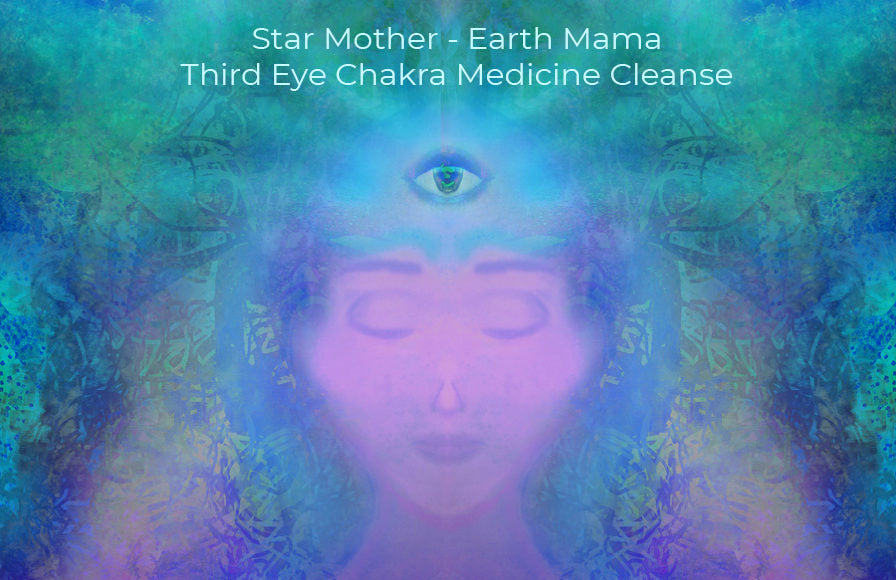 Star Mother - Earth Mama - 3rd Eye Chakra Medicine Cleanse