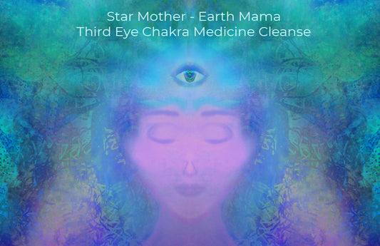 Star Mother - Earth Mama - 3rd Eye Chakra Medicine Cleanse